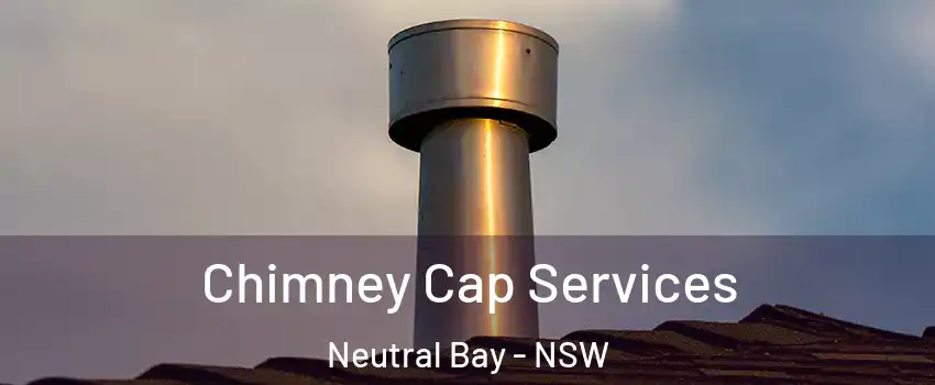 Chimney Cap Services Neutral Bay - NSW