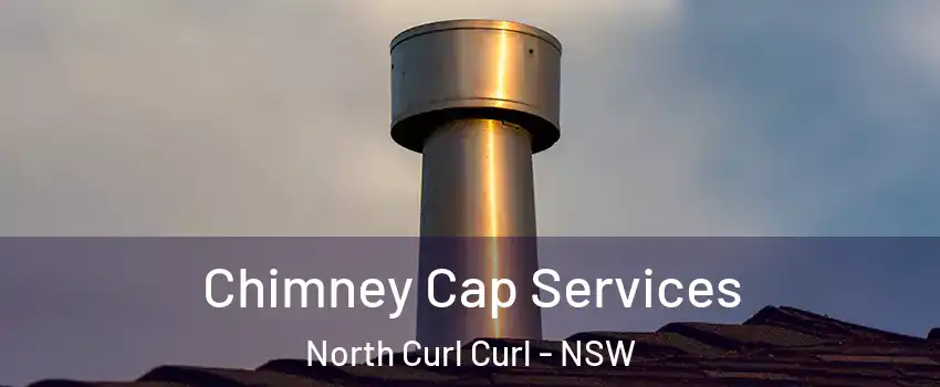 Chimney Cap Services North Curl Curl - NSW
