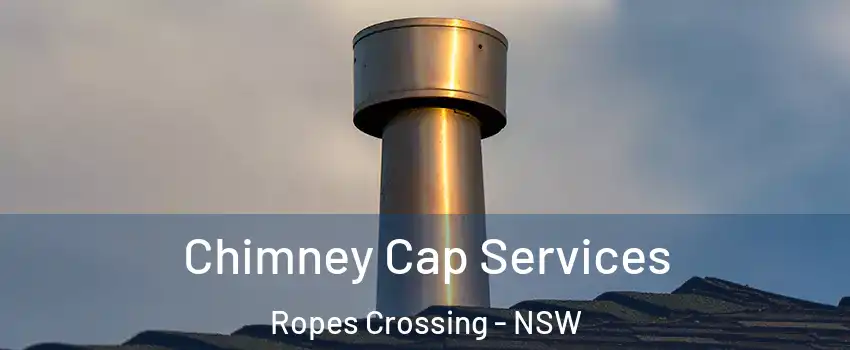 Chimney Cap Services Ropes Crossing - NSW