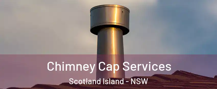 Chimney Cap Services Scotland Island - NSW