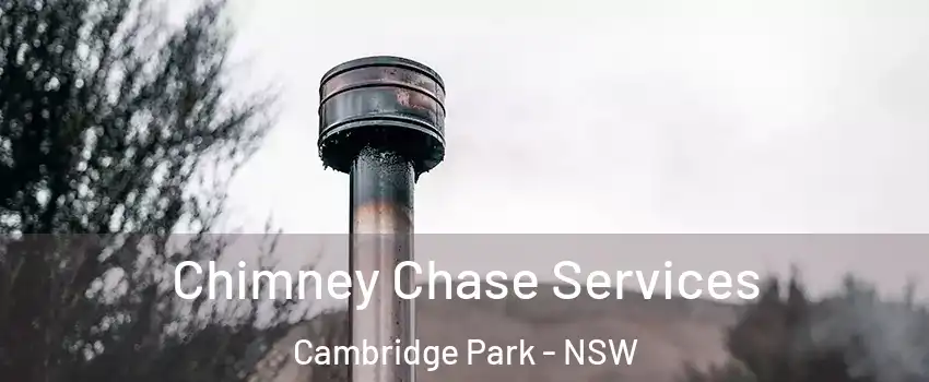  Chimney Chase Services Cambridge Park - NSW