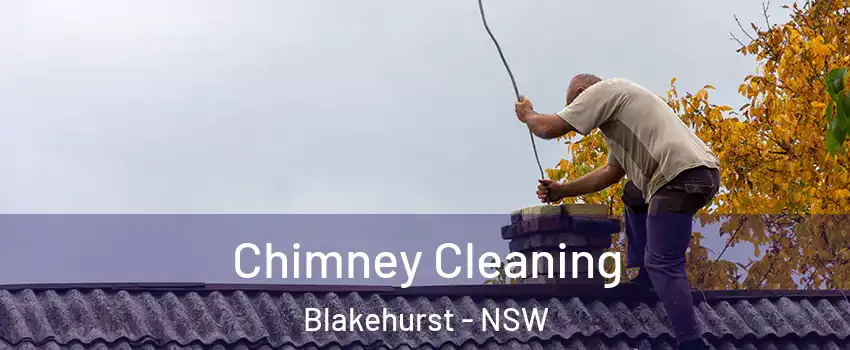 Chimney Cleaning Blakehurst - NSW