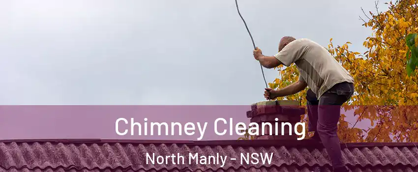 Chimney Cleaning North Manly - NSW
