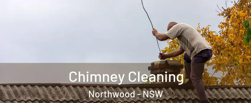 Chimney Cleaning Northwood - NSW