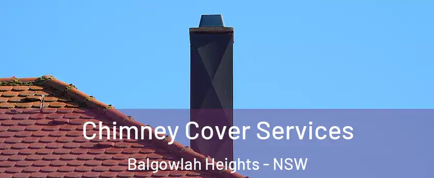Chimney Cover Services Balgowlah Heights - NSW