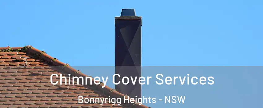 Chimney Cover Services Bonnyrigg Heights - NSW