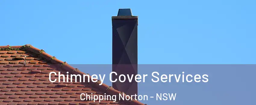 Chimney Cover Services Chipping Norton - NSW