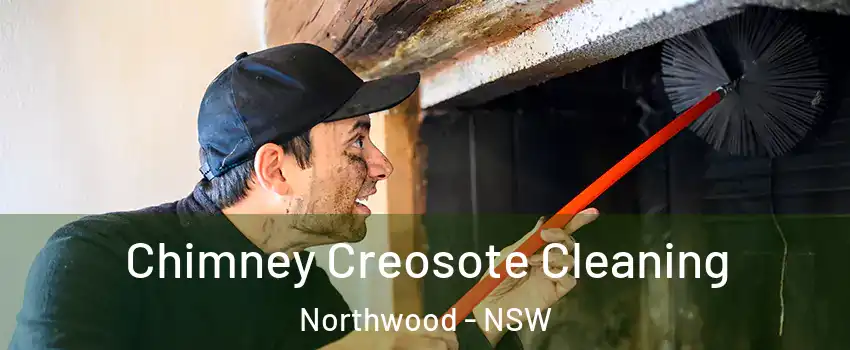 Chimney Creosote Cleaning Northwood - NSW