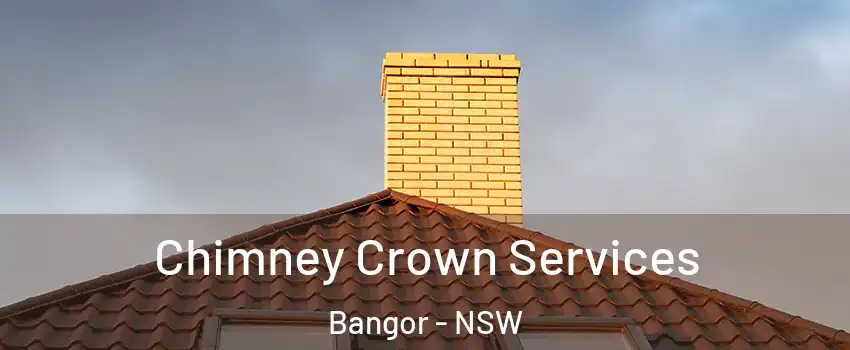 Chimney Crown Services Bangor - NSW