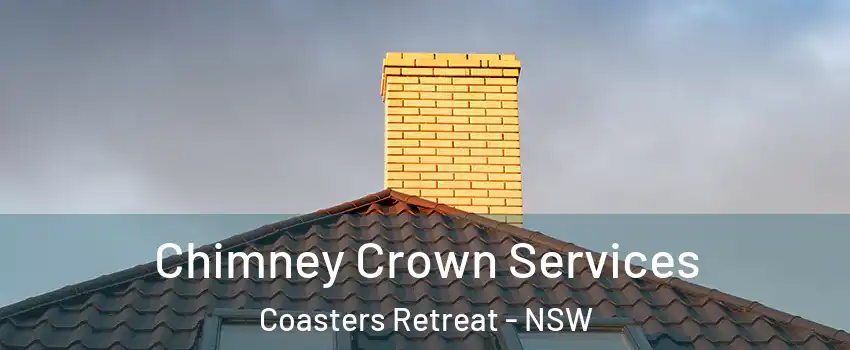 Chimney Crown Services Coasters Retreat - NSW