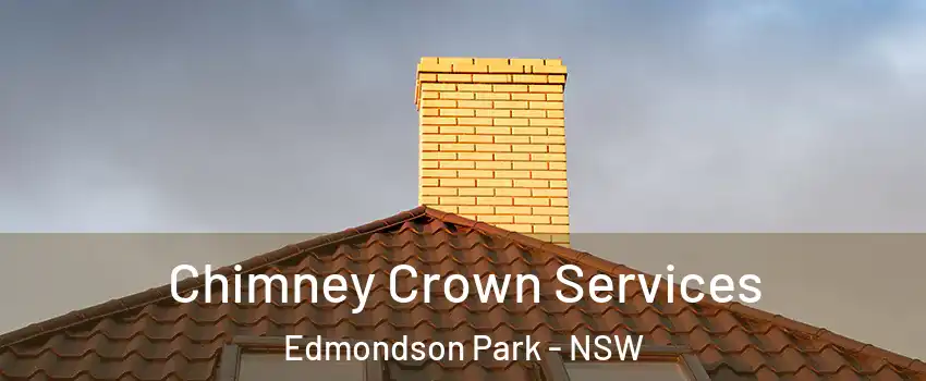 Chimney Crown Services Edmondson Park - NSW