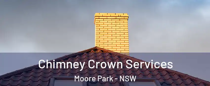 Chimney Crown Services Moore Park - NSW