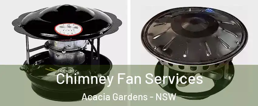 Chimney Fan Services Acacia Gardens - NSW
