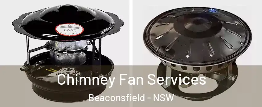  Chimney Fan Services Beaconsfield - NSW