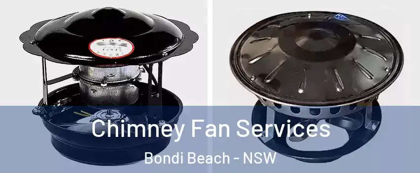 Chimney Fan Services Bondi Beach - NSW
