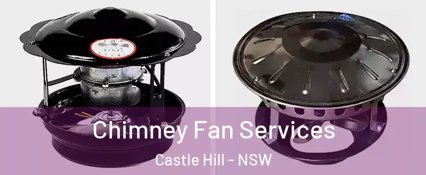 Chimney Fan Services Castle Hill - NSW