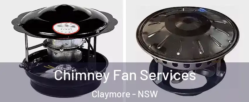Chimney Fan Services Claymore - NSW