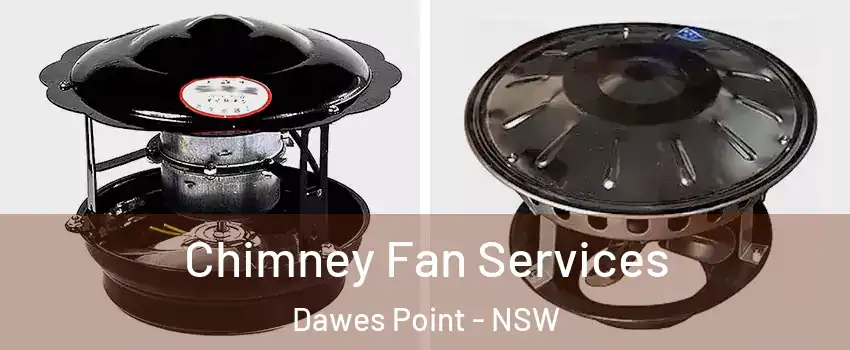 Chimney Fan Services Dawes Point - NSW