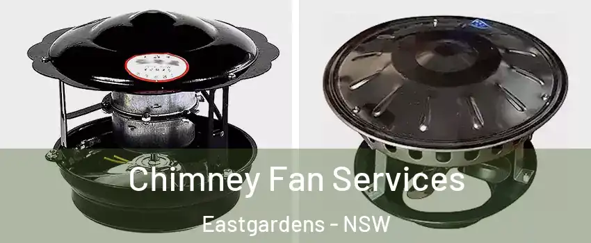 Chimney Fan Services Eastgardens - NSW