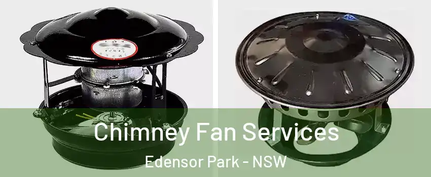 Chimney Fan Services Edensor Park - NSW