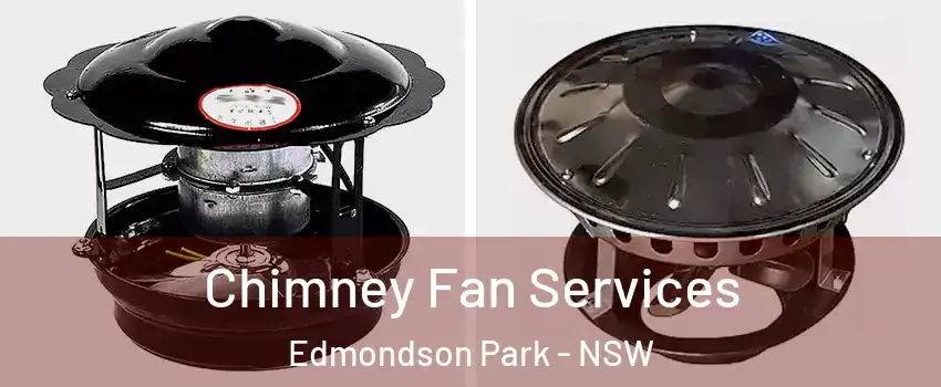 Chimney Fan Services Edmondson Park - NSW