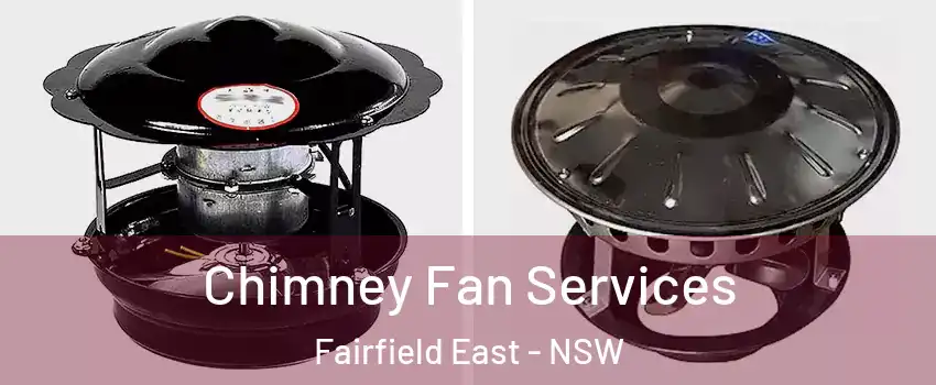 Chimney Fan Services Fairfield East - NSW