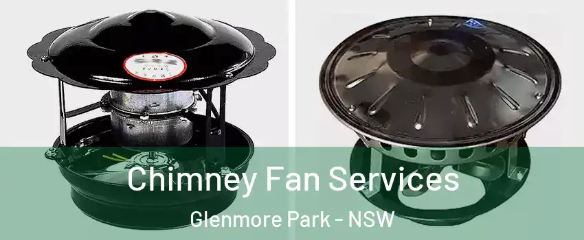 Chimney Fan Services Glenmore Park - NSW