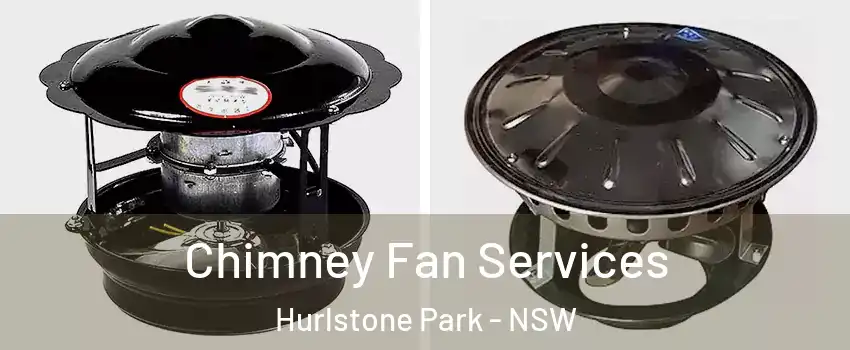Chimney Fan Services Hurlstone Park - NSW