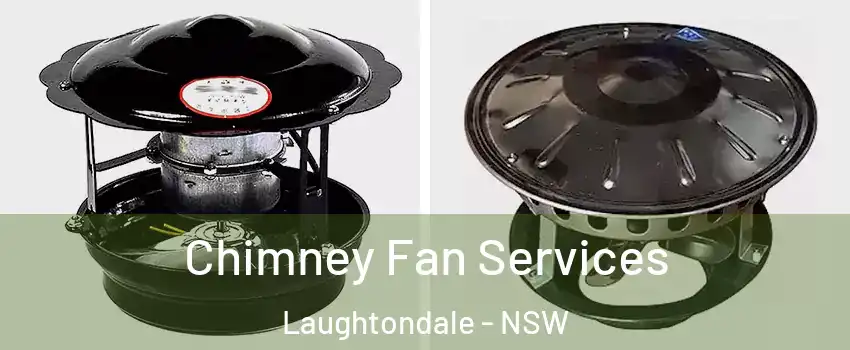 Chimney Fan Services Laughtondale - NSW
