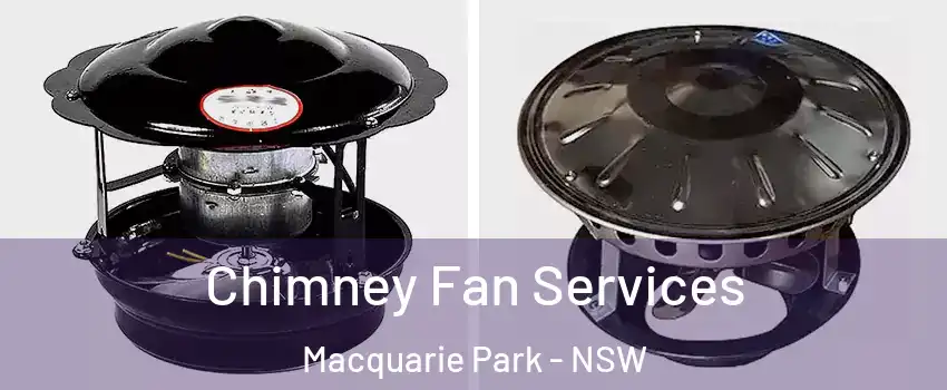 Chimney Fan Services Macquarie Park - NSW