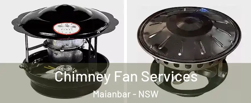 Chimney Fan Services Maianbar - NSW