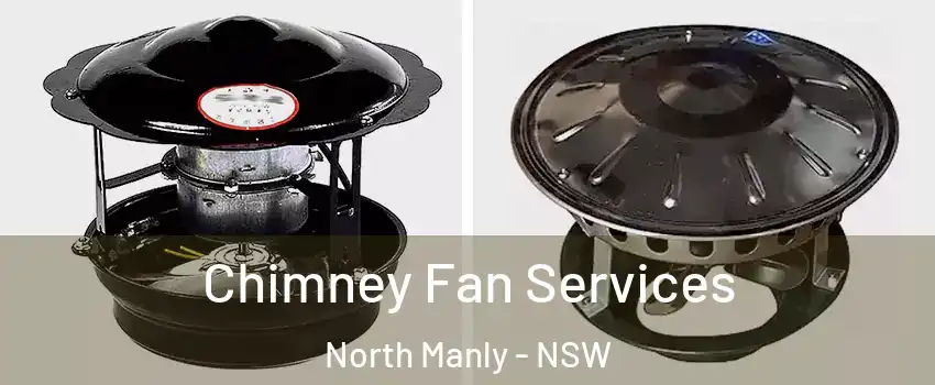 Chimney Fan Services North Manly - NSW