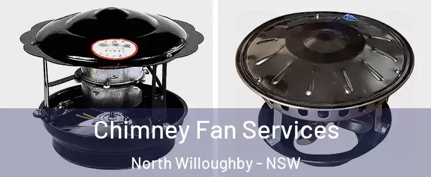 Chimney Fan Services North Willoughby - NSW