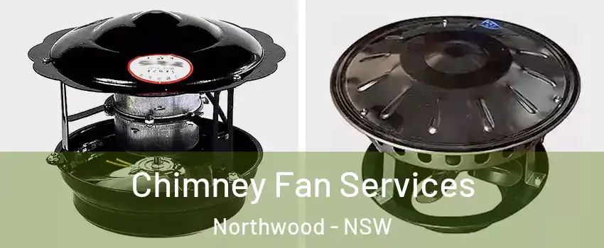 Chimney Fan Services Northwood - NSW