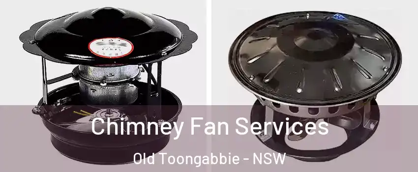 Chimney Fan Services Old Toongabbie - NSW