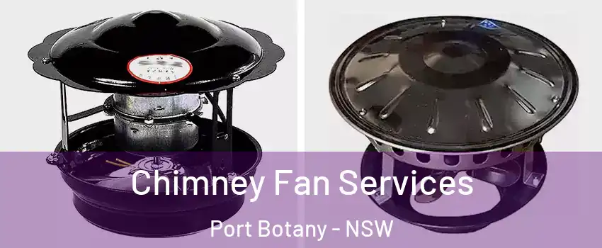 Chimney Fan Services Port Botany - NSW
