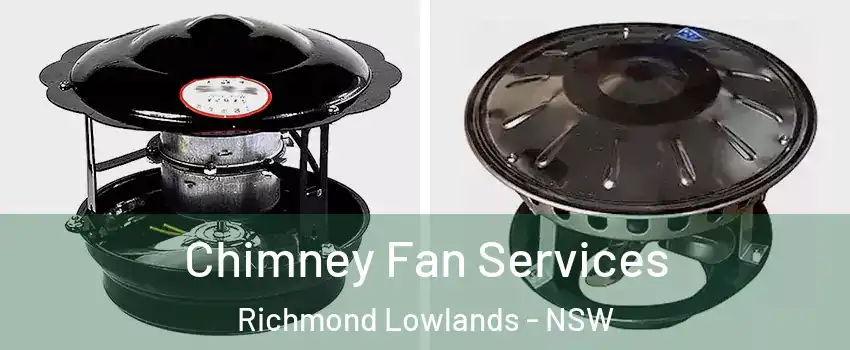Chimney Fan Services Richmond Lowlands - NSW