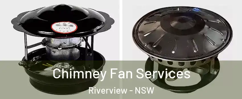 Chimney Fan Services Riverview - NSW