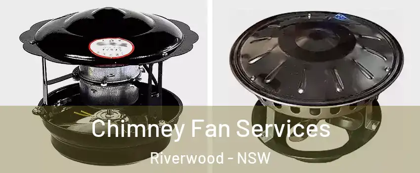 Chimney Fan Services Riverwood - NSW