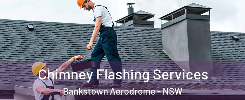 Chimney Flashing Services Bankstown Aerodrome - NSW