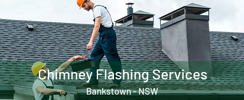 Chimney Flashing Services Bankstown - NSW