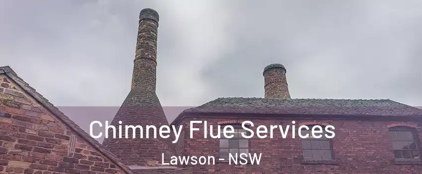 Chimney Flue Services Lawson - NSW