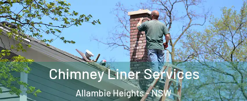 Chimney Liner Services Allambie Heights - NSW