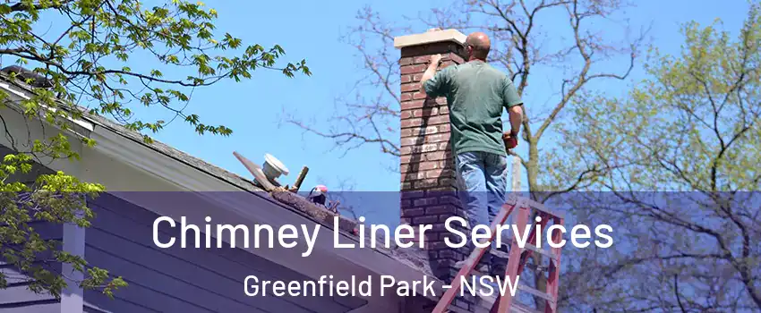 Chimney Liner Services Greenfield Park - NSW