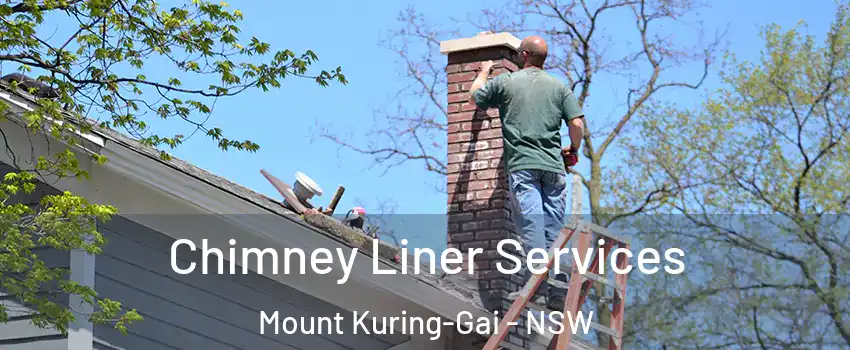 Chimney Liner Services Mount Kuring-Gai - NSW