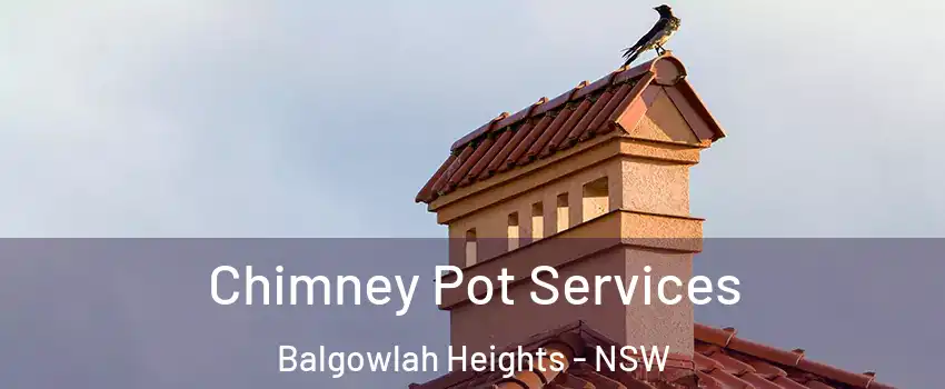 Chimney Pot Services Balgowlah Heights - NSW