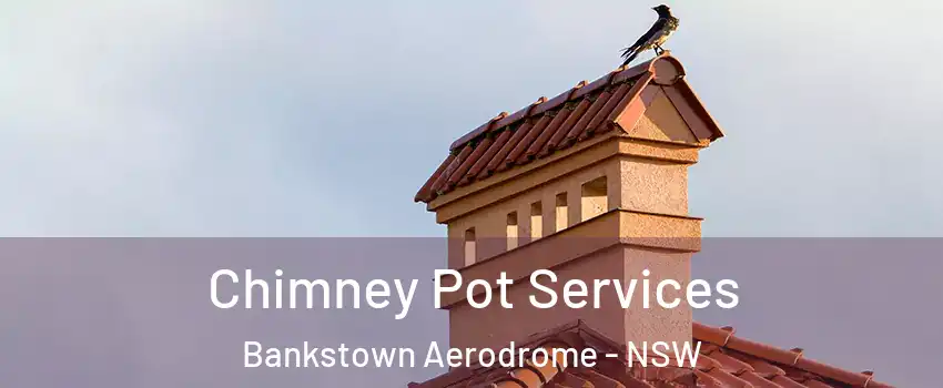 Chimney Pot Services Bankstown Aerodrome - NSW