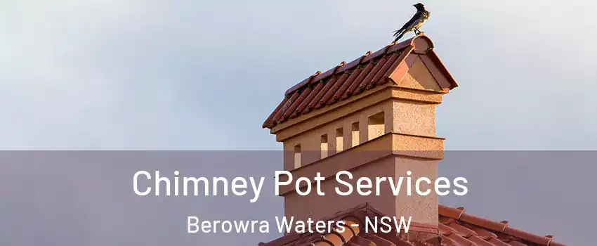 Chimney Pot Services Berowra Waters - NSW