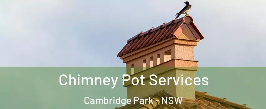 Chimney Pot Services Cambridge Park - NSW