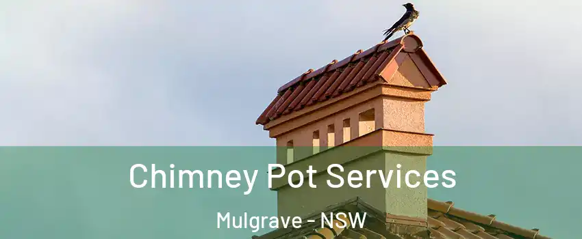Chimney Pot Services Mulgrave - NSW